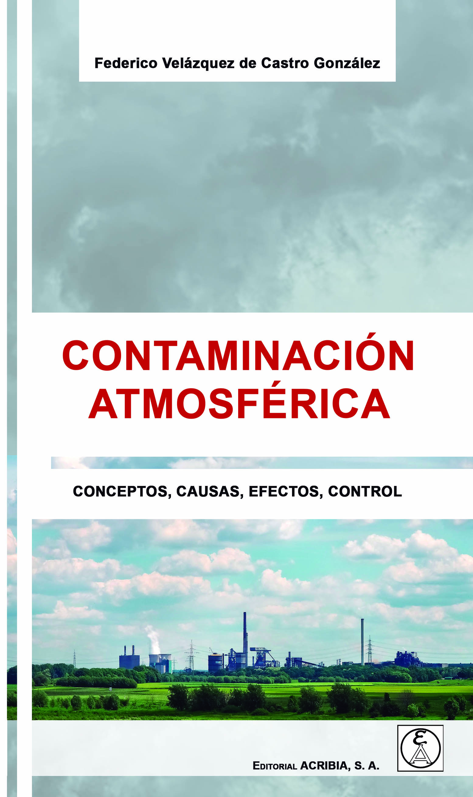 Contaminación atmosférica. Conceptos, causas, efectos, control - Editorial  Acribia, .