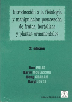 Introducción a la fisiología y manipulación poscosecha de frutas y hortalizas y plantas ornamentales Introducción a la fisiología y manipulación poscosecha de frutas y hortalizas y plantas ornamentales