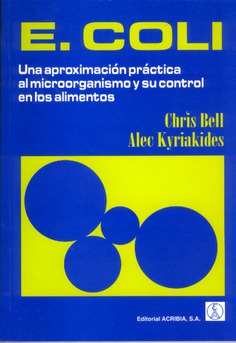 E. coli. Una aproximación práctica al microorganismo y su control en los alimentos E. coli. Una aproximación práctica al microorganismo y su control en los alimentos