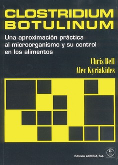 Clostridium botulinum. Una aproximación práctica al microorganismo y su control en los alimentos Clostridium botulinum. Una aproximación práctica al microorganismo y su control en los alimentos