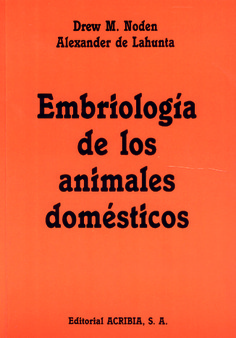 Embriología de los animales domésticos. Mecanismos de desarrollo y malformaciones Embriología de los animales domésticos. Mecanismos de desarrollo y malformaciones