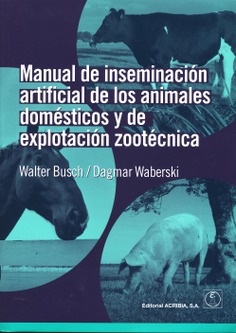 Manual de inseminación artificial de los animales domésticos y de explotación zootécnica Manual de inseminación artificial de los animales domésticos y de explotación zootécnica