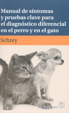 Manual de síntomas y pruebas clave para el diagnóstico diferencial en el perro y en el gato Manual de síntomas y pruebas clave para el diagnóstico diferencial en el perro y en el gato