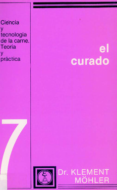 El curado. (Ciencia y tecnología de la carne. Teoría y práctica. 7) El curado. (Ciencia y tecnología de la carne. Teoría y práctica. 7)
