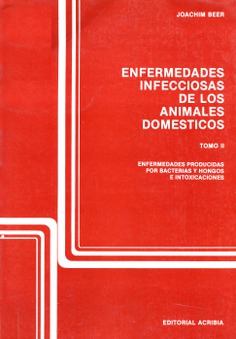 Enfermedades infecciosas de los animales domésticos. Tomo 2. Enfermedades bacterianas, fúngicas e intoxicaciones. Enfermedades infecciosas de los animales domésticos. Tomo 2. Enfermedades bacterianas, fúngicas e intoxicaciones.