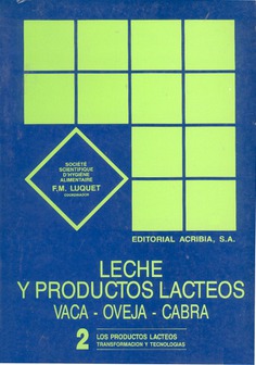 Leche y productos lácteos. Vaca, oveja y cabra Volumen 2: Los productos lácteos. Transformación y tecnologías Leche y productos lácteos. Vaca, oveja y cabra Volumen 2: Los productos lácteos. Transformación y tecnologías
