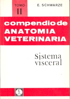 Compendio de anatomía veterinaria. Tomo II: Sistema visceral Compendio de anatomía veterinaria. Tomo II: Sistema visceral