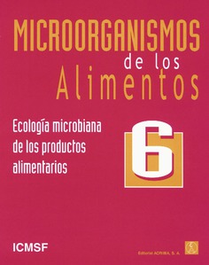 Microorganismos de los alimentos 6: Ecología microbiana de los productos alimentarios Microorganismos de los alimentos 6: Ecología microbiana de los productos alimentarios