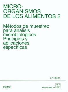Microorganismos de los alimentos 2. Métodos de muestreo para análisis microbiológico: Principios y aplicaciones específicas Microorganismos de los alimentos 2. Métodos de muestreo para análisis microbiológico: Principios y aplicaciones específicas
