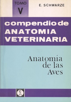 Compendio de anatomía veterinaria. Tomo V: Anatomía de las aves. Compendio de anatomía veterinaria. Tomo V: Anatomía de las aves.