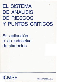 El sistema de análisis de riesgos y puntos críticos: Su aplicación a las industrias de alimentos El sistema de análisis de riesgos y puntos críticos: Su aplicación a las industrias de alimentos