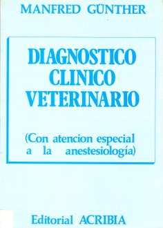 Diagnóstico clínico veterinario (con atención especial a la anestesiología) Diagnóstico clínico veterinario (con atención especial a la anestesiología)