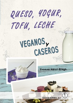 Queso, yogur, tofu, leche. Veganos y caseros
