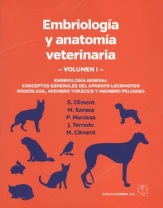 Embriología y anatomía veterinaria: Volumen I: EMBRIOLOGÍA GENERAL. CONCEPTOS GENERALES DEL APARATO LOCOMOTOR. REGIÓN AXIL, MIEMBRO TORÁCICO Y MIEMBRO PELVIANO