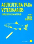 Acuicultura para veterinarios. Producción y clínica de peces