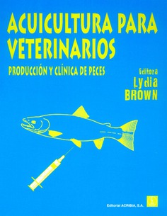 Acuicultura para veterinarios. Producción y clínica de peces Acuicultura para veterinarios. Producción y clínica de peces