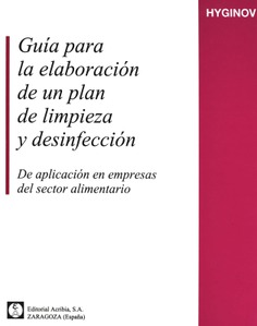 Guía para la elaboración de un plan de limpieza y desinfección. De aplicación en empresas del sector alimentario.